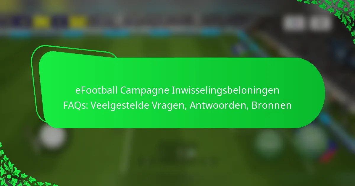 eFootball Campagne Inwisselingsbeloningen FAQs: Veelgestelde Vragen, Antwoorden, Bronnen