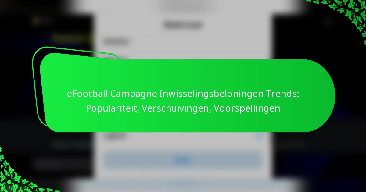 eFootball Campagne Inwisselingsbeloningen Trends: Populariteit, Verschuivingen, Voorspellingen