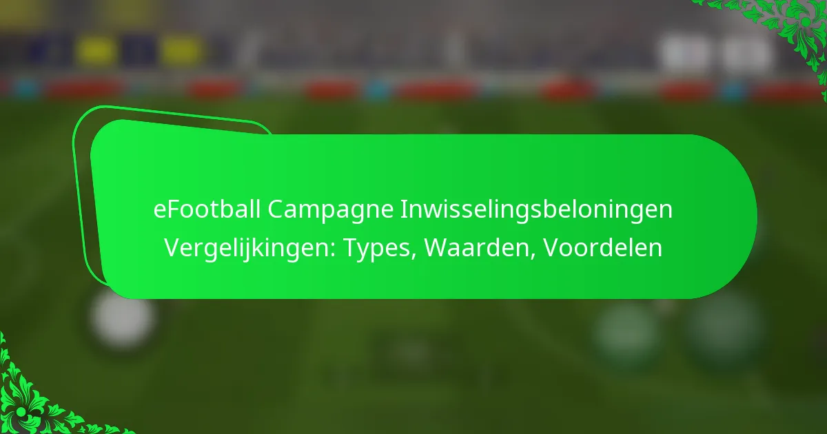 eFootball Campagne Inwisselingsbeloningen Vergelijkingen: Types, Waarden, Voordelen