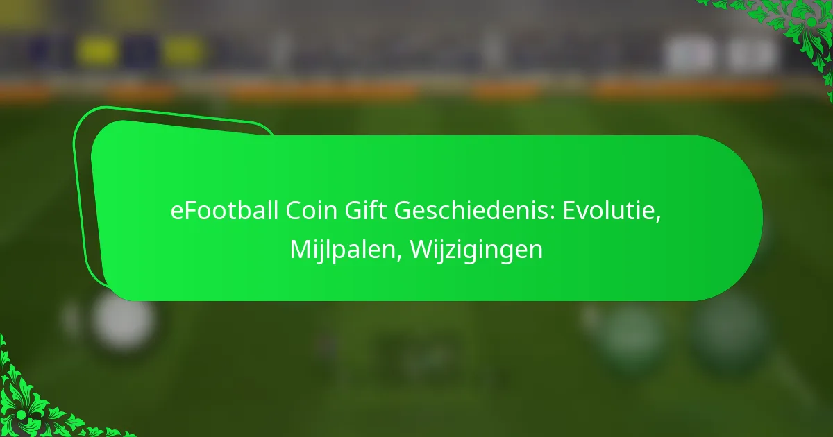 eFootball Coin Gift Geschiedenis: Evolutie, Mijlpalen, Wijzigingen