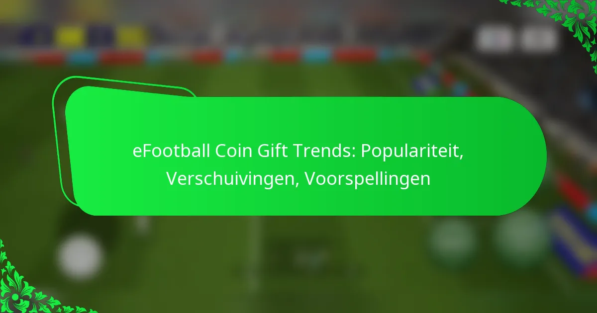 eFootball Coin Gift Trends: Populariteit, Verschuivingen, Voorspellingen