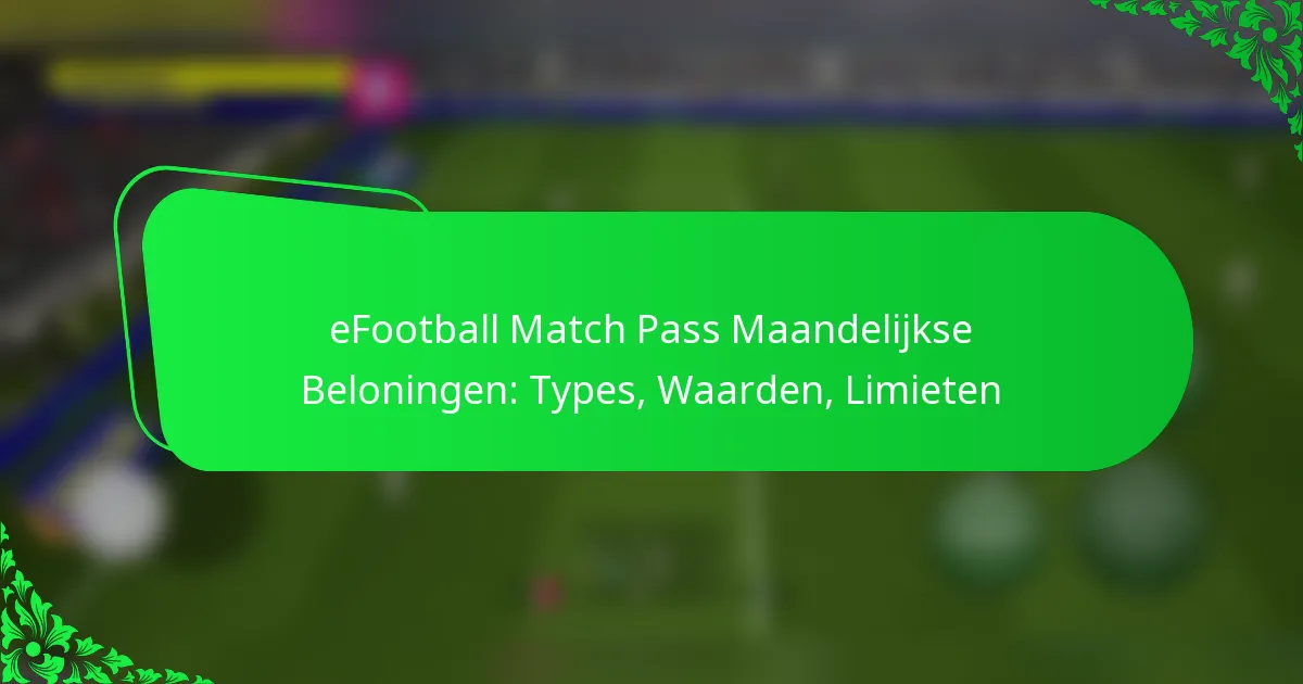 eFootball Match Pass Maandelijkse Beloningen: Types, Waarden, Limieten