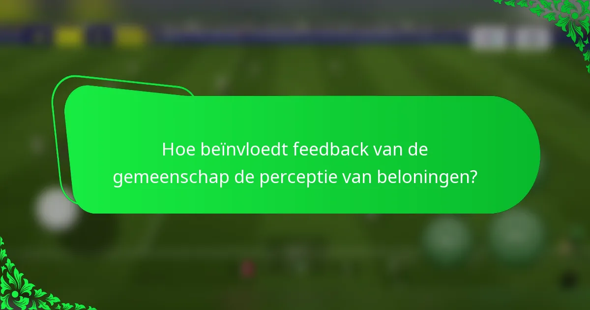 Hoe beïnvloedt feedback van de gemeenschap de perceptie van beloningen?