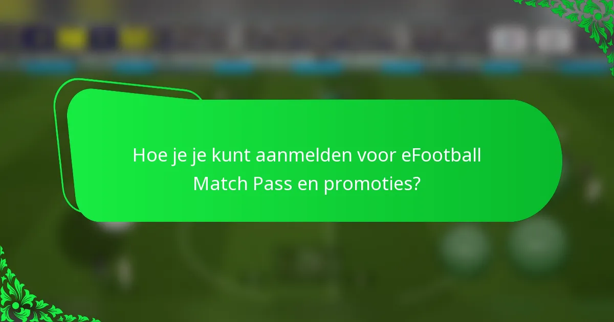 Hoe je je kunt aanmelden voor eFootball Match Pass en promoties?