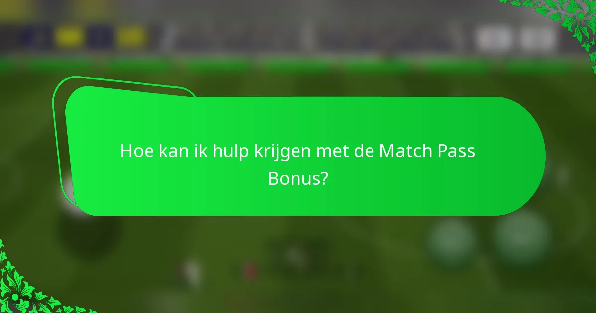 Hoe kan ik hulp krijgen met de Match Pass Bonus?