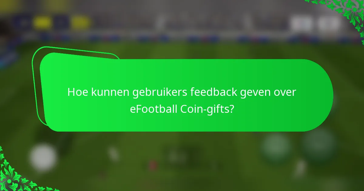 Hoe kunnen gebruikers feedback geven over eFootball Coin-gifts?