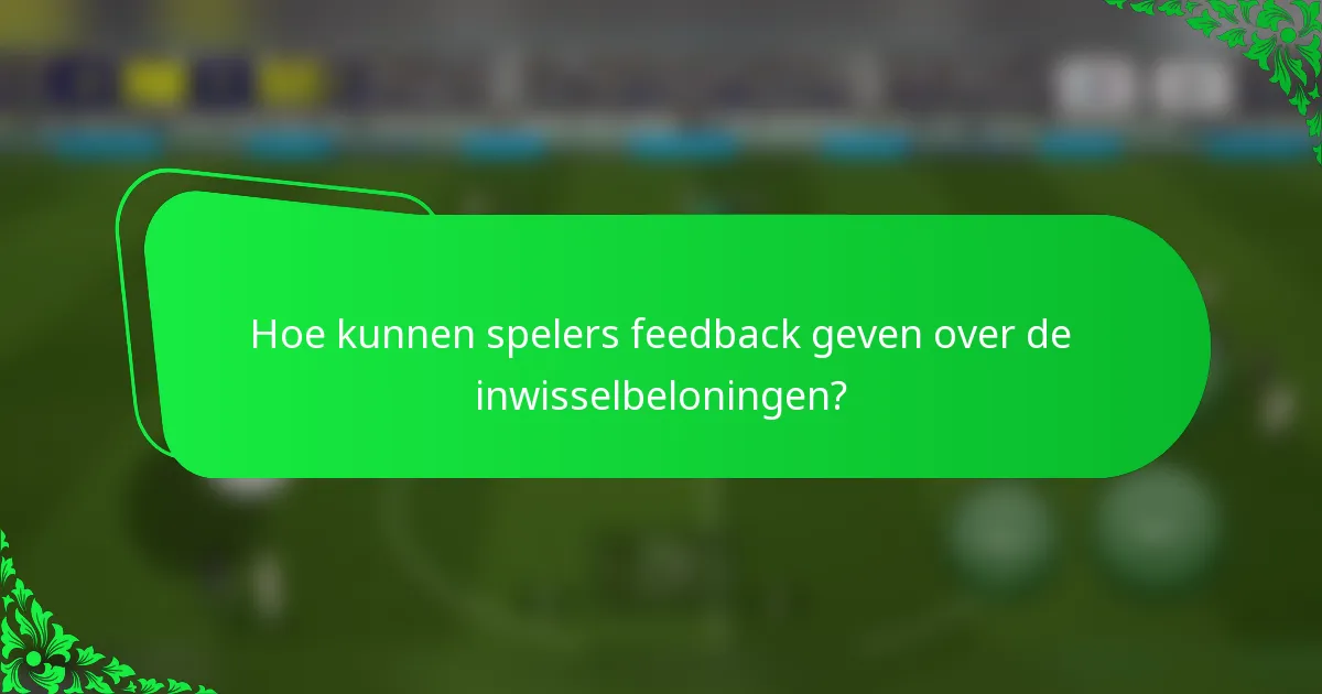 Hoe kunnen spelers feedback geven over de inwisselbeloningen?