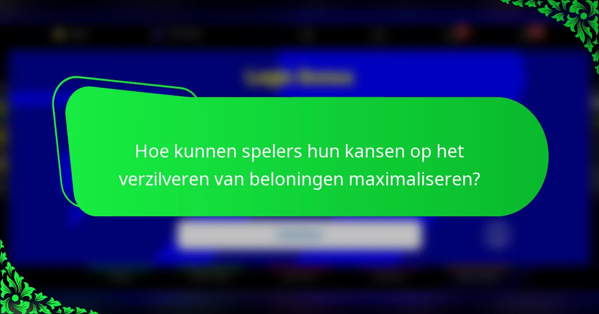 Hoe kunnen spelers hun kansen op het verzilveren van beloningen maximaliseren?