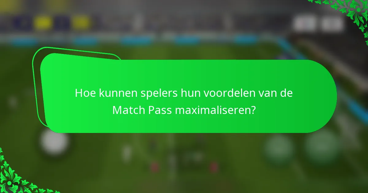 Hoe kunnen spelers hun voordelen van de Match Pass maximaliseren?