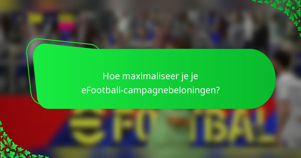 Hoe maximaliseer je je eFootball-campagnebeloningen?