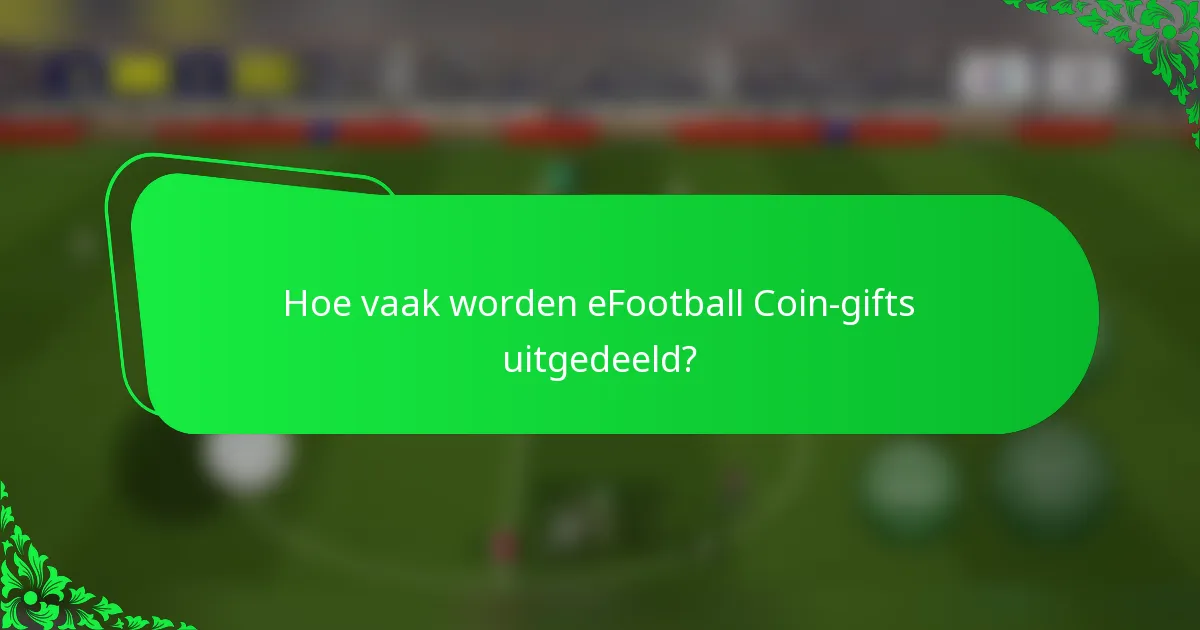 Hoe vaak worden eFootball Coin-gifts uitgedeeld?