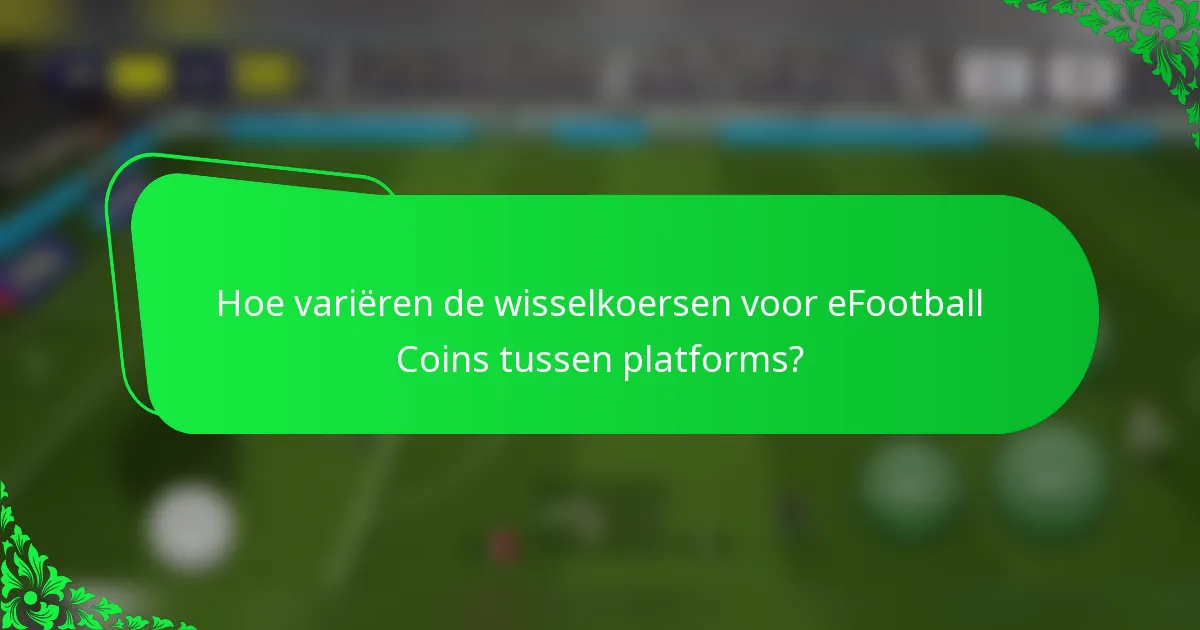 Hoe variëren de wisselkoersen voor eFootball Coins tussen platforms?