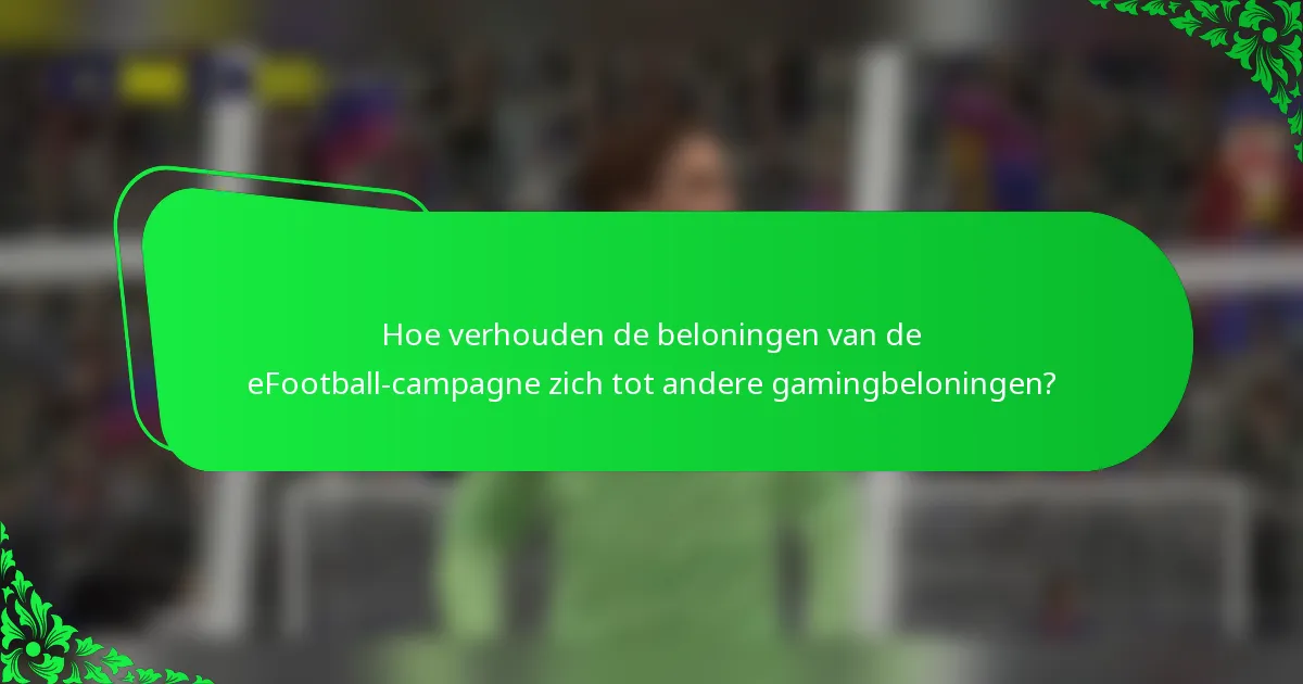 Hoe verhouden de beloningen van de eFootball-campagne zich tot andere gamingbeloningen?
