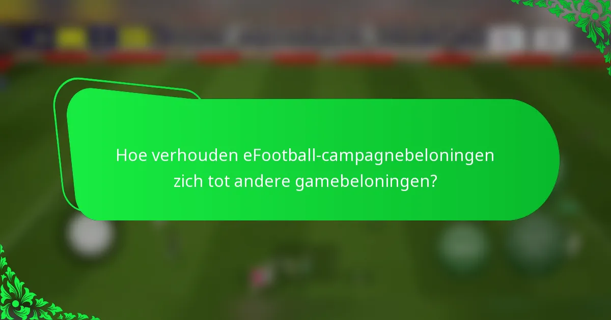 Hoe verhouden eFootball-campagnebeloningen zich tot andere gamebeloningen?