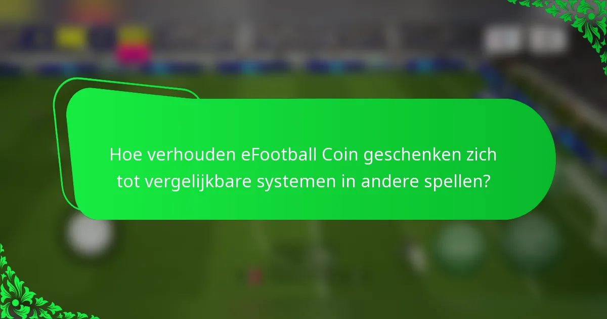 Hoe verhouden eFootball Coin geschenken zich tot vergelijkbare systemen in andere spellen?