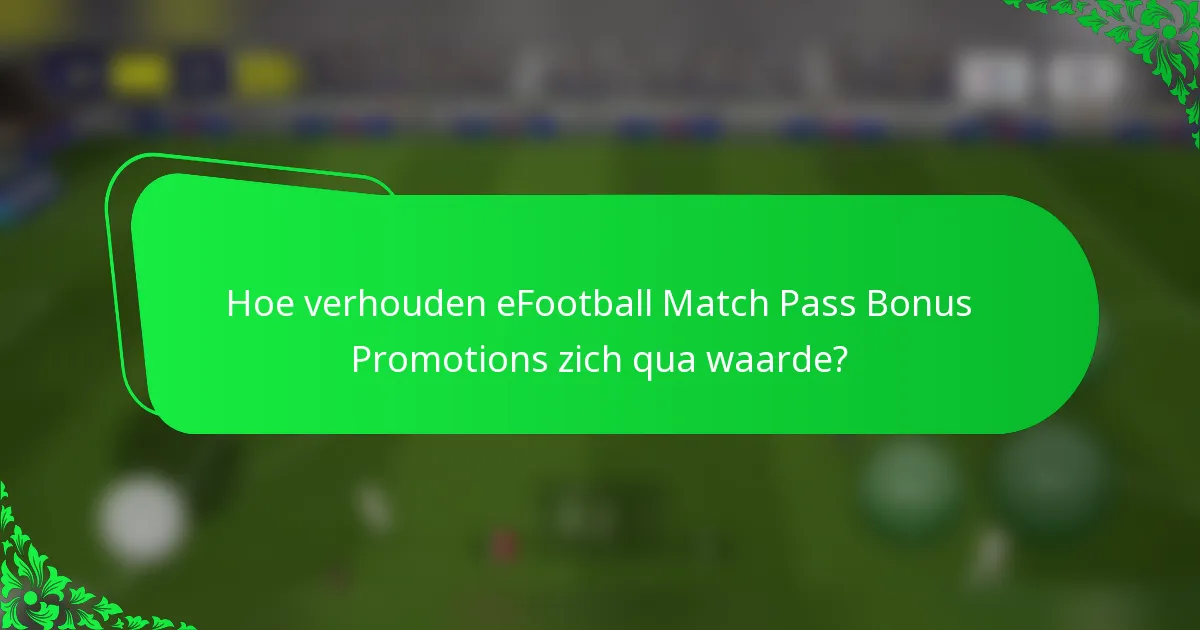 Hoe verhouden eFootball Match Pass Bonus Promotions zich qua waarde?