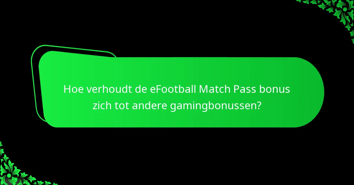 Hoe verhoudt de eFootball Match Pass bonus zich tot andere gamingbonussen?
