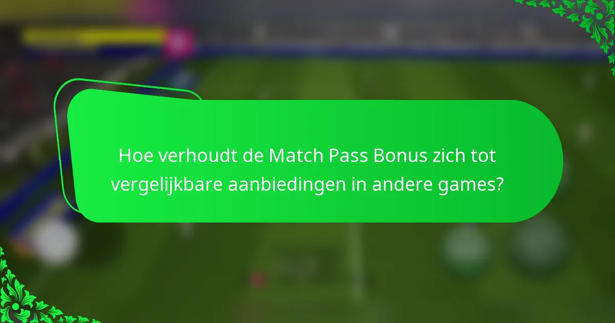 Hoe verhoudt de Match Pass Bonus zich tot vergelijkbare aanbiedingen in andere games?