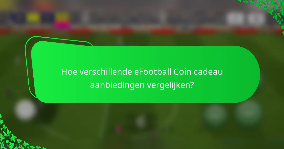 Hoe verschillende eFootball Coin cadeau aanbiedingen vergelijken?