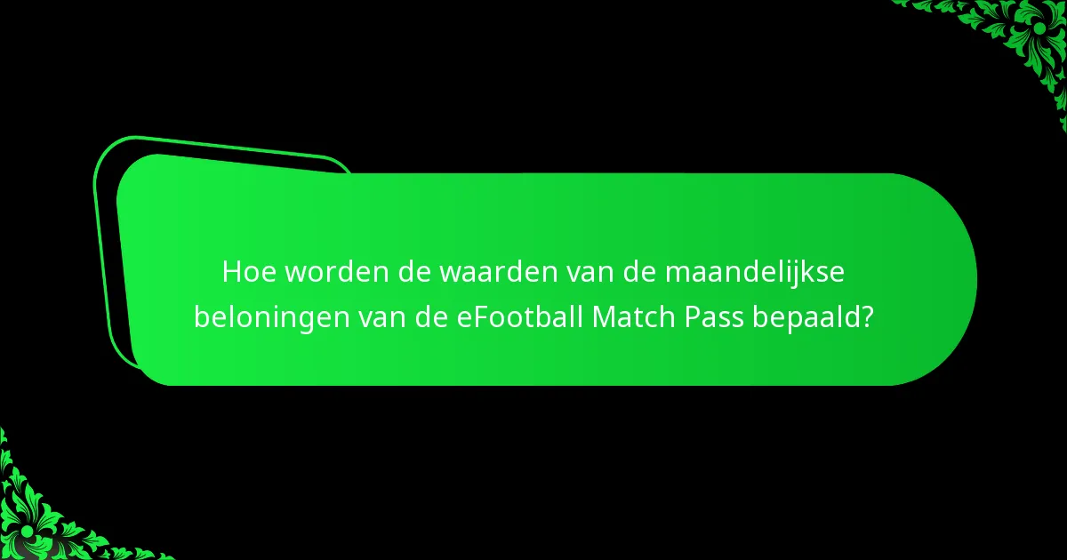 Hoe worden de waarden van de maandelijkse beloningen van de eFootball Match Pass bepaald?