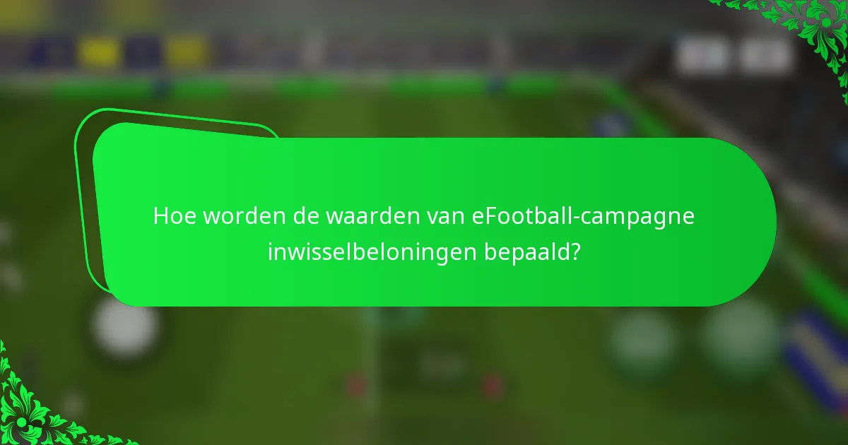 Hoe worden de waarden van eFootball-campagne inwisselbeloningen bepaald?