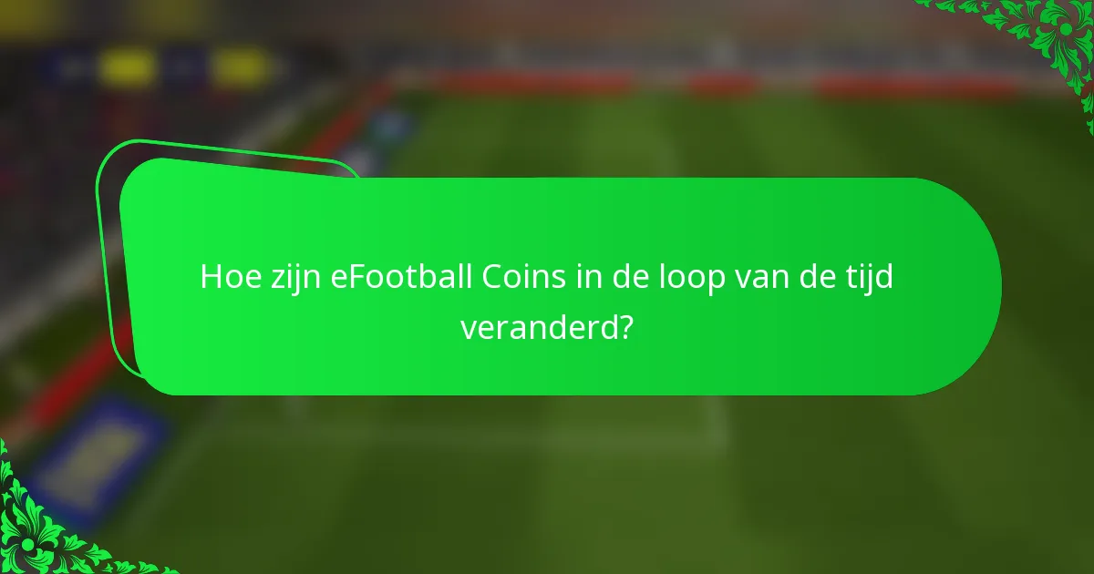 Hoe zijn eFootball Coins in de loop van de tijd veranderd?