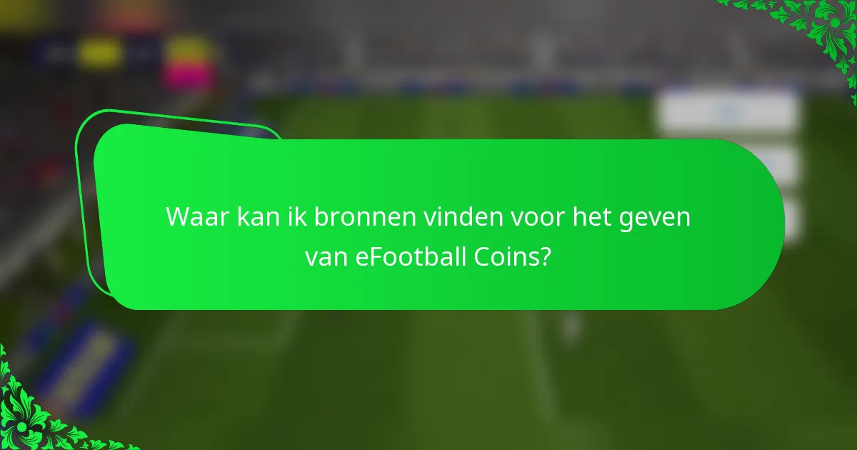 Waar kan ik bronnen vinden voor het geven van eFootball Coins?
