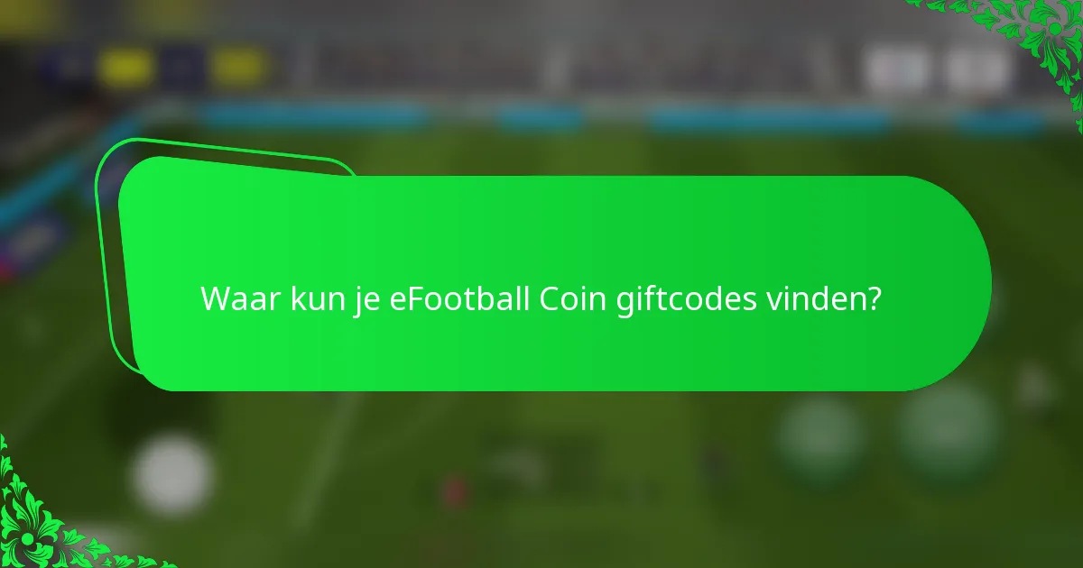 Waar kun je eFootball Coin giftcodes vinden?