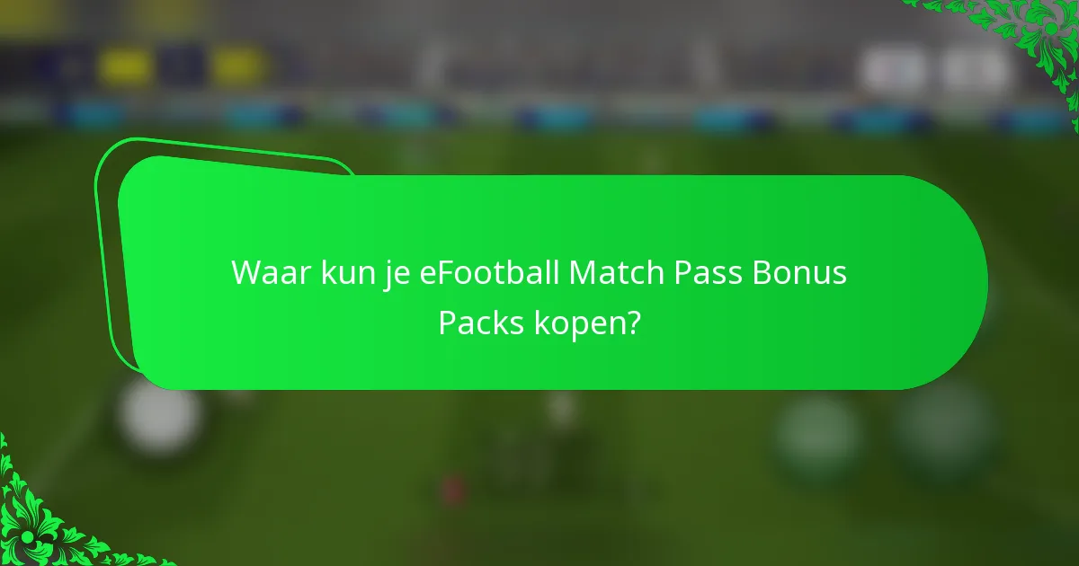 Waar kun je eFootball Match Pass Bonus Packs kopen?