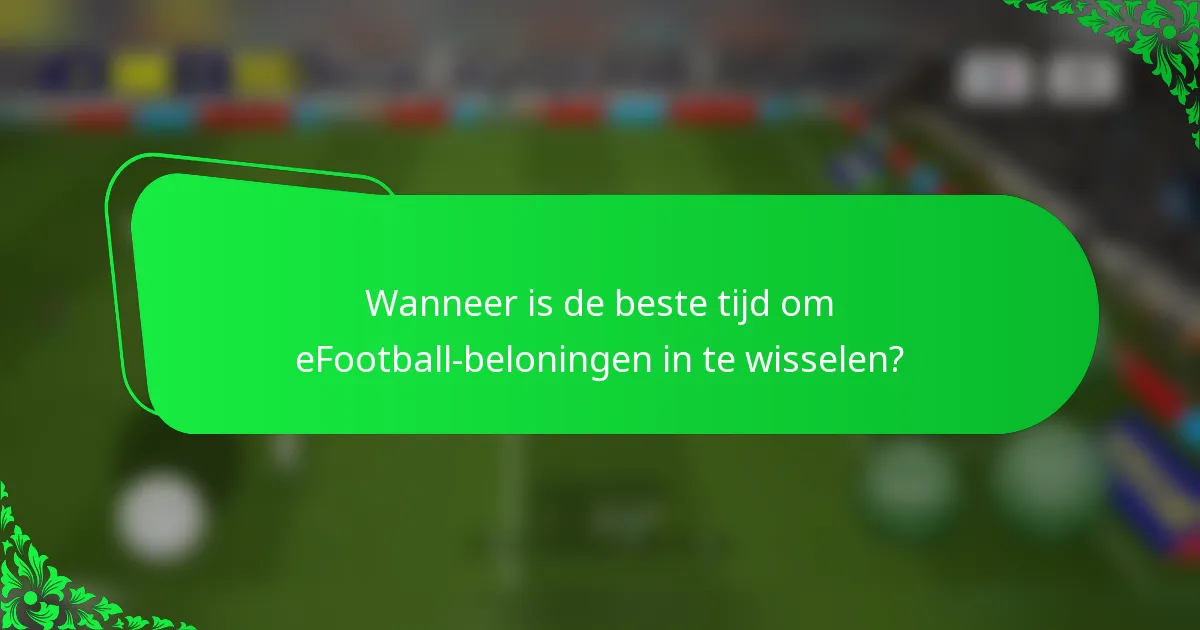 Wanneer is de beste tijd om eFootball-beloningen in te wisselen?