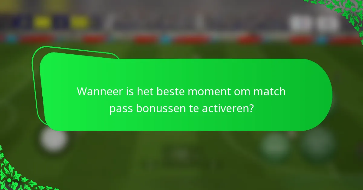 Wanneer is het beste moment om match pass bonussen te activeren?