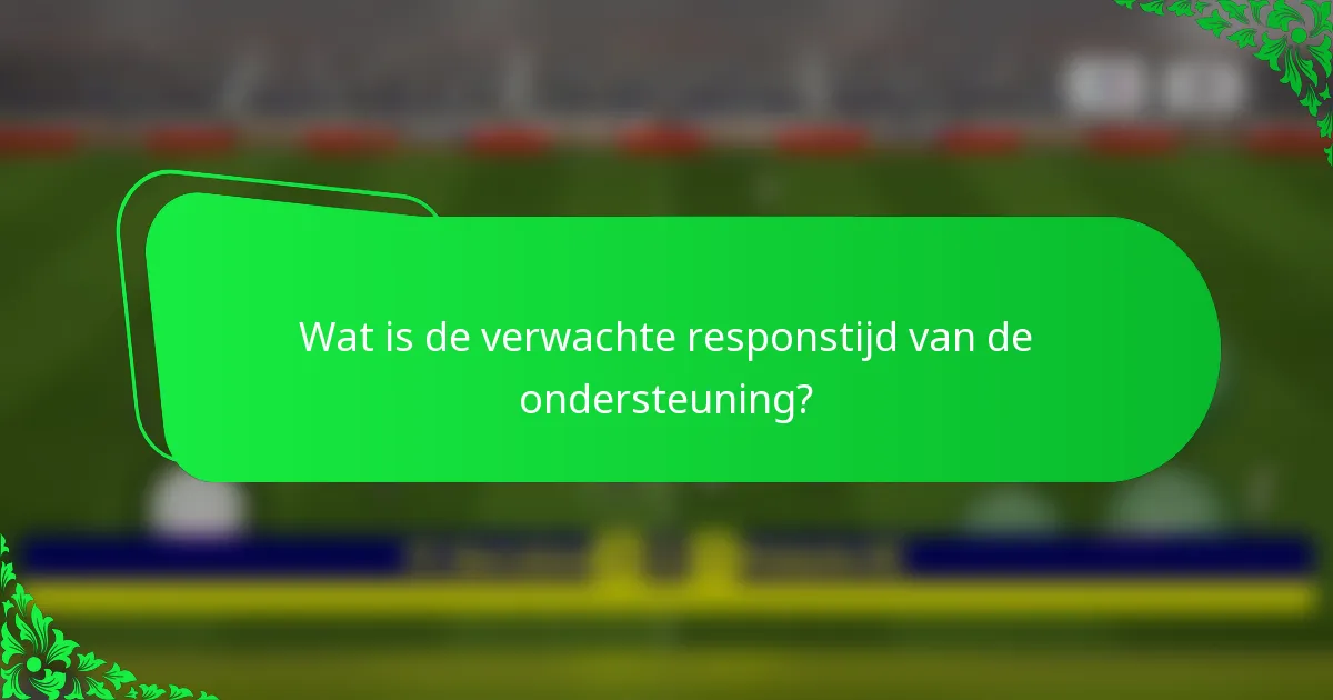 Wat is de verwachte responstijd van de ondersteuning?
