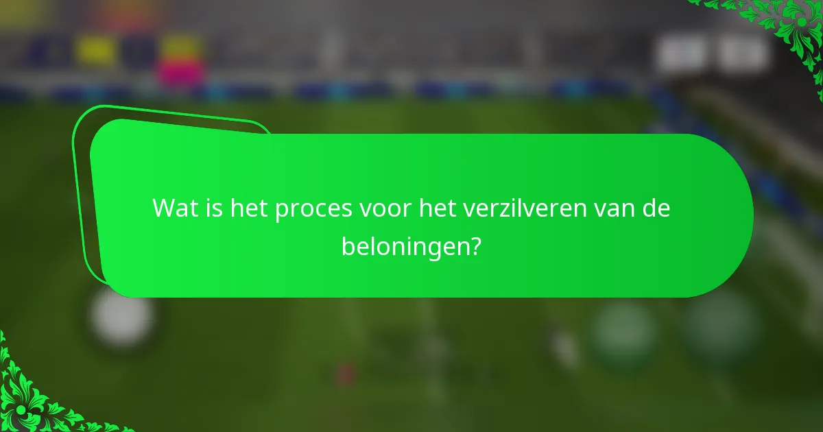 Wat is het proces voor het verzilveren van de beloningen?