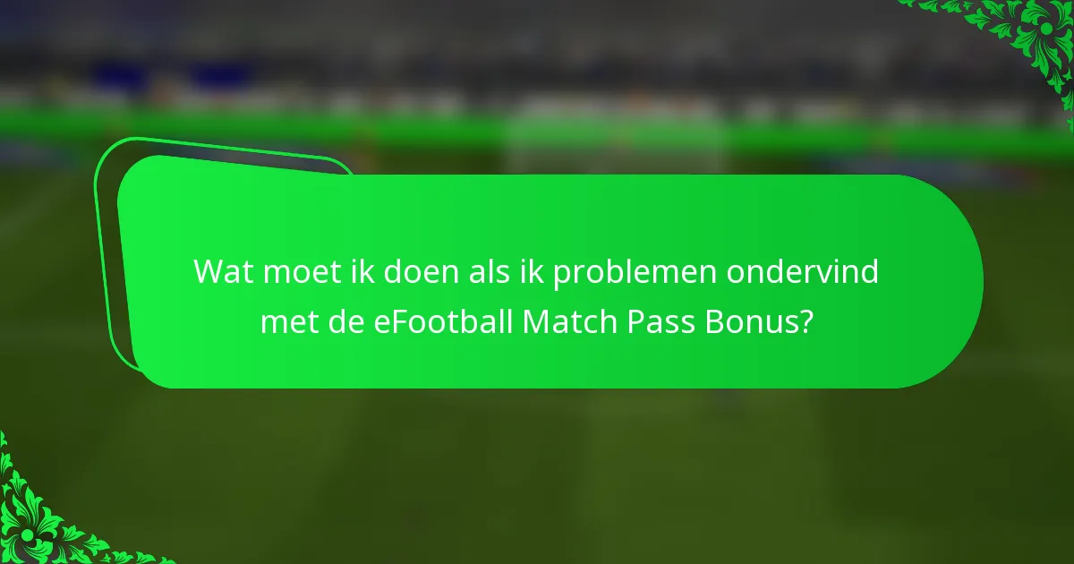Wat moet ik doen als ik problemen ondervind met de eFootball Match Pass Bonus?