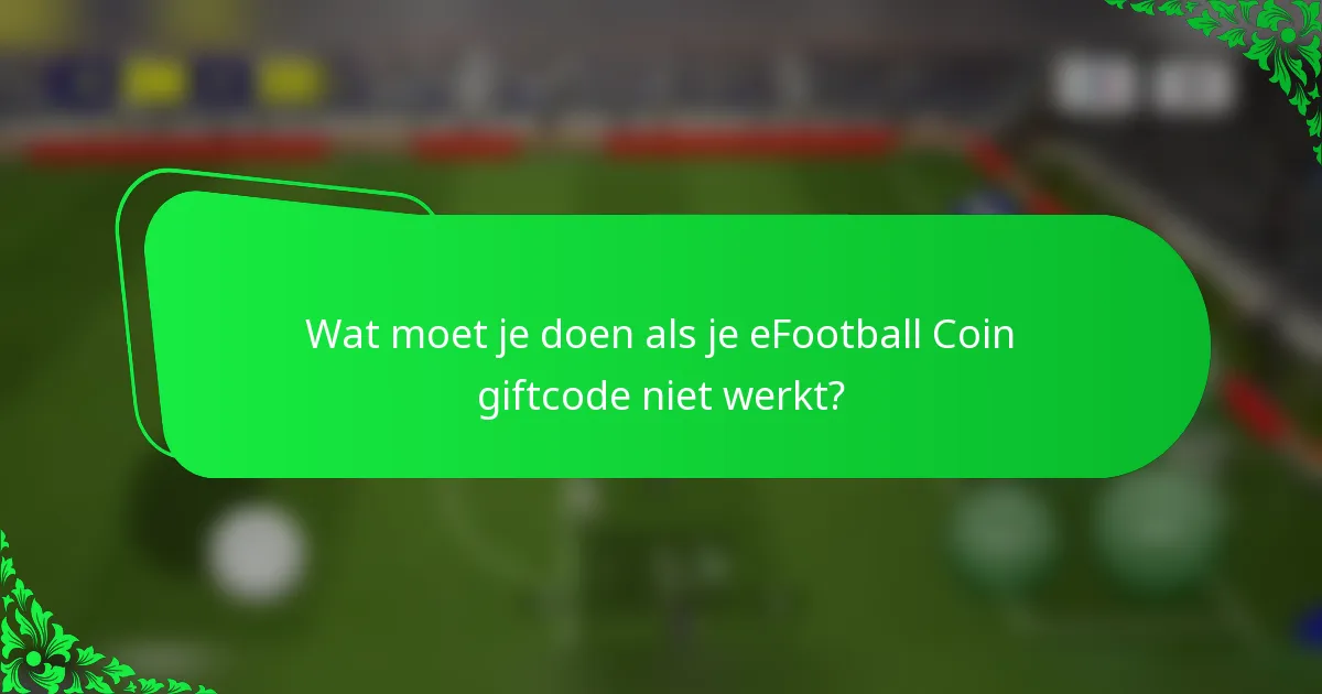 Wat moet je doen als je eFootball Coin giftcode niet werkt?