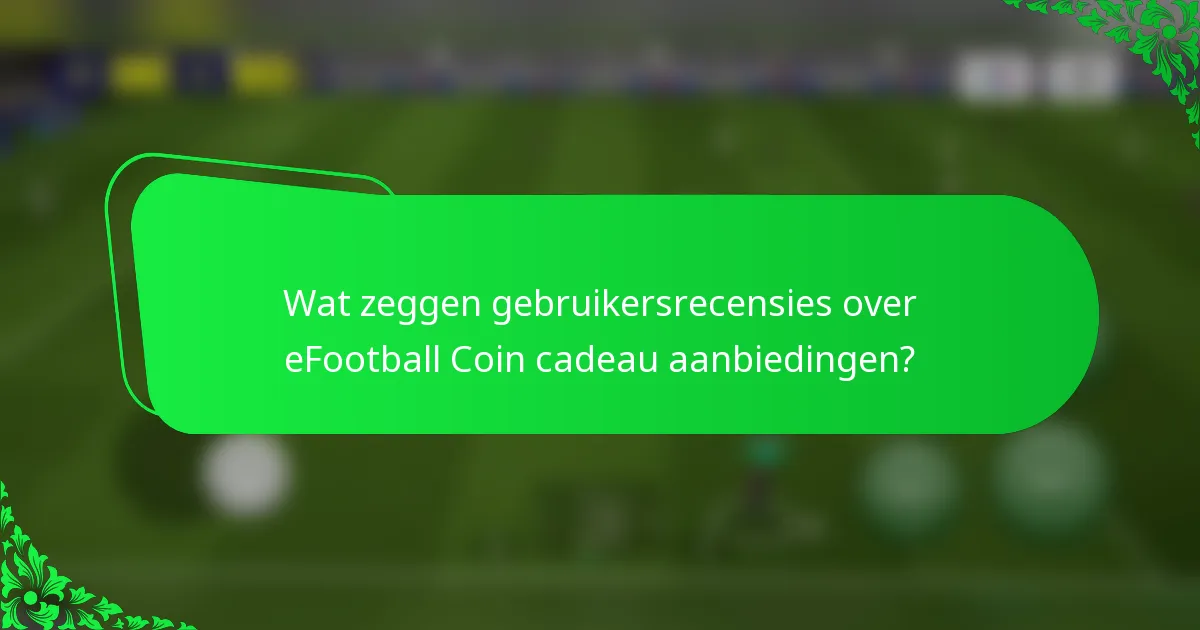 Wat zeggen gebruikersrecensies over eFootball Coin cadeau aanbiedingen?