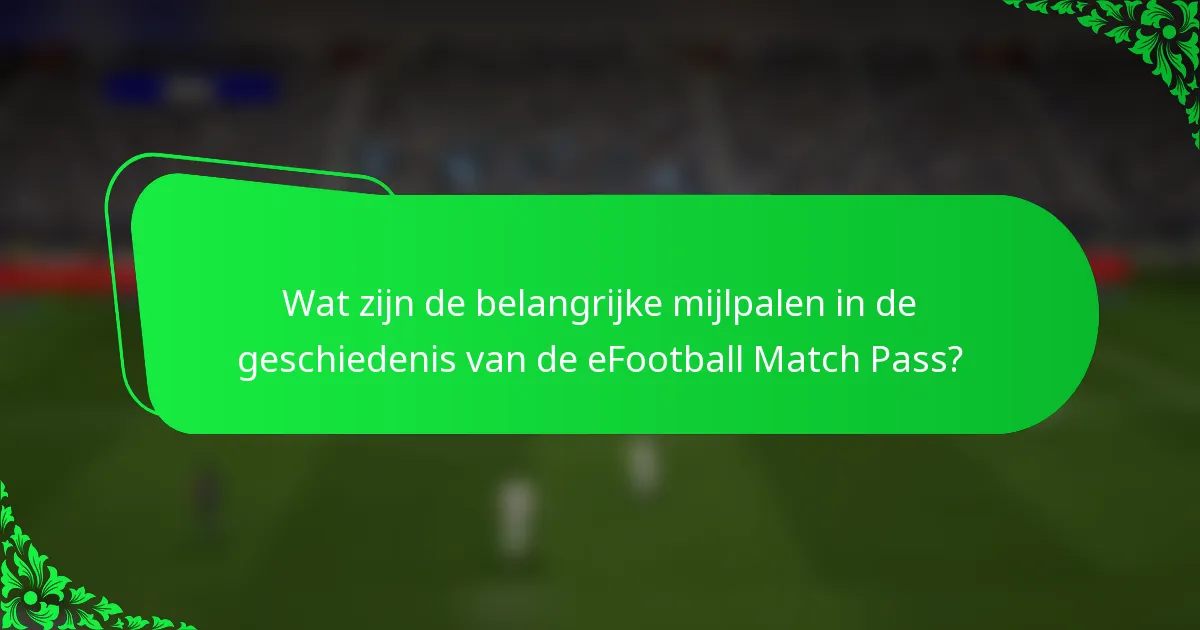 Wat zijn de belangrijke mijlpalen in de geschiedenis van de eFootball Match Pass?