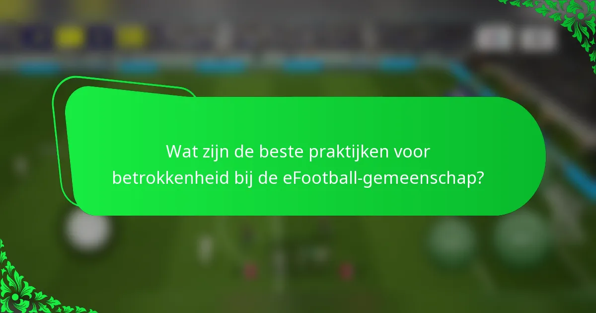 Wat zijn de beste praktijken voor betrokkenheid bij de eFootball-gemeenschap?