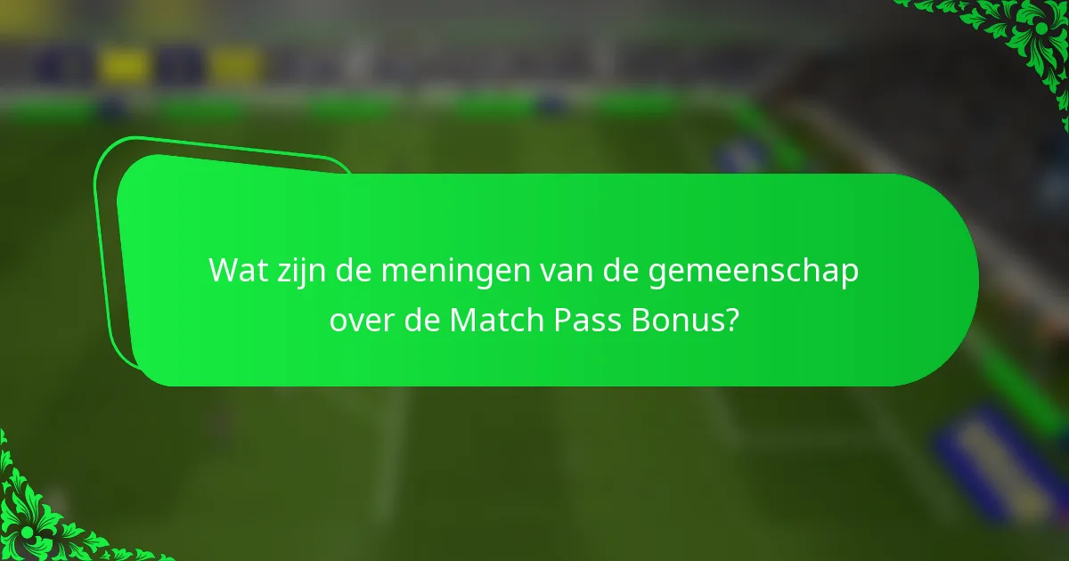 Wat zijn de meningen van de gemeenschap over de Match Pass Bonus?