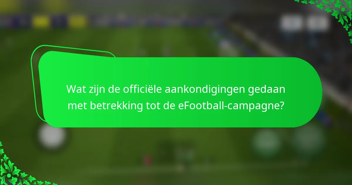 Wat zijn de officiële aankondigingen gedaan met betrekking tot de eFootball-campagne?
