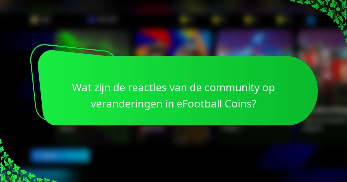 Wat zijn de reacties van de community op veranderingen in eFootball Coins?