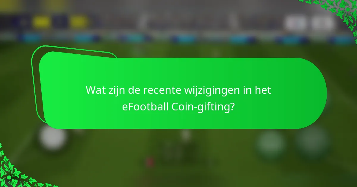 Wat zijn de recente wijzigingen in het eFootball Coin-gifting?