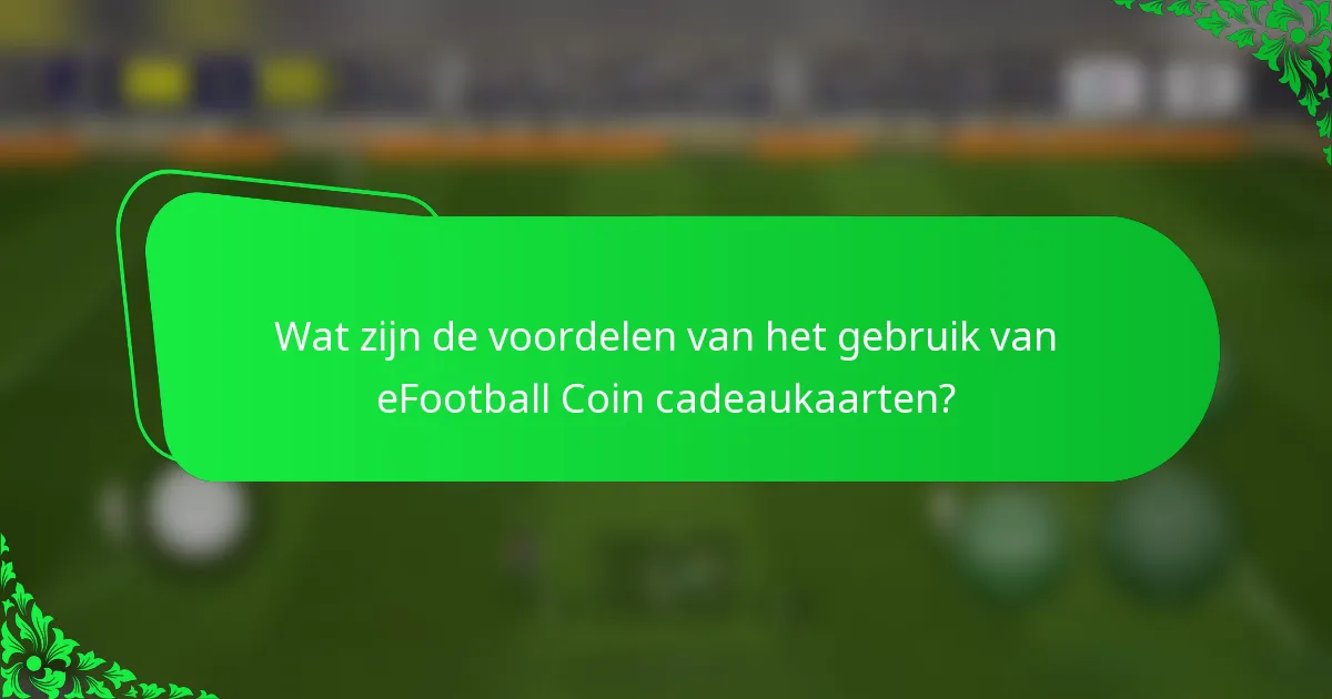 Wat zijn de voordelen van het gebruik van eFootball Coin cadeaukaarten?