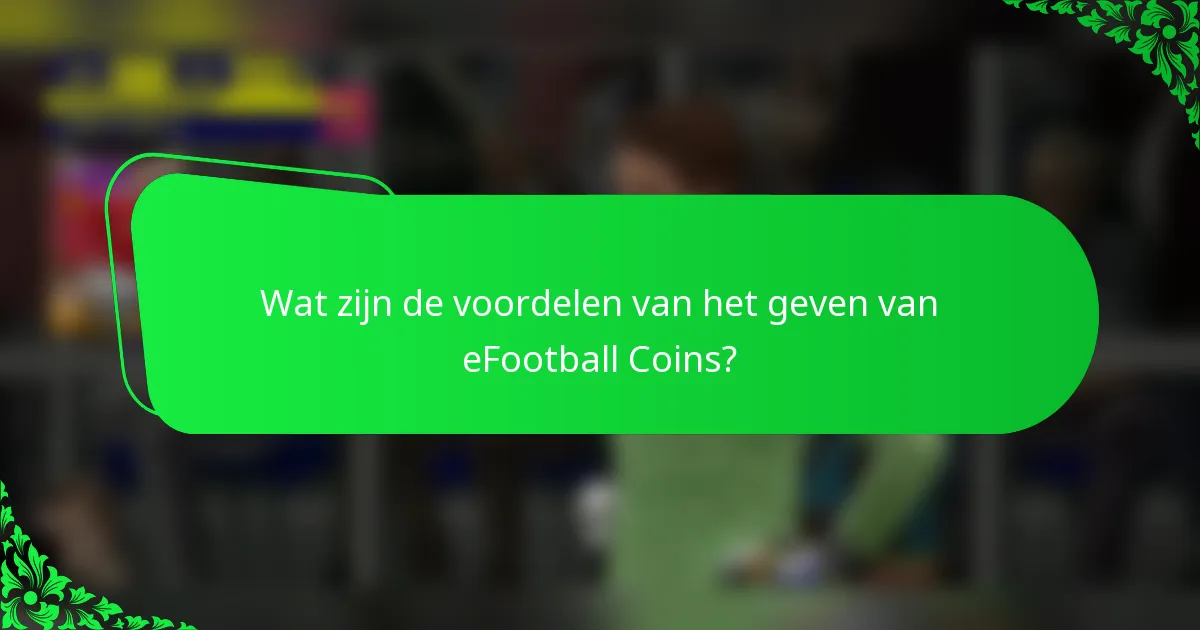 Wat zijn de voordelen van het geven van eFootball Coins?