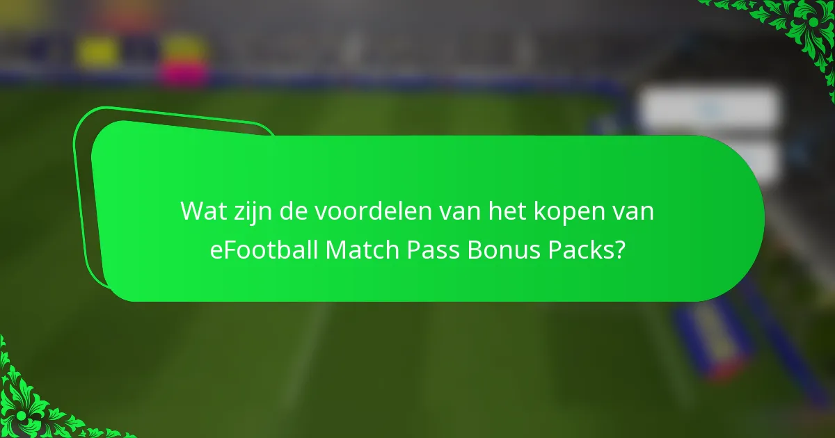 Wat zijn de voordelen van het kopen van eFootball Match Pass Bonus Packs?