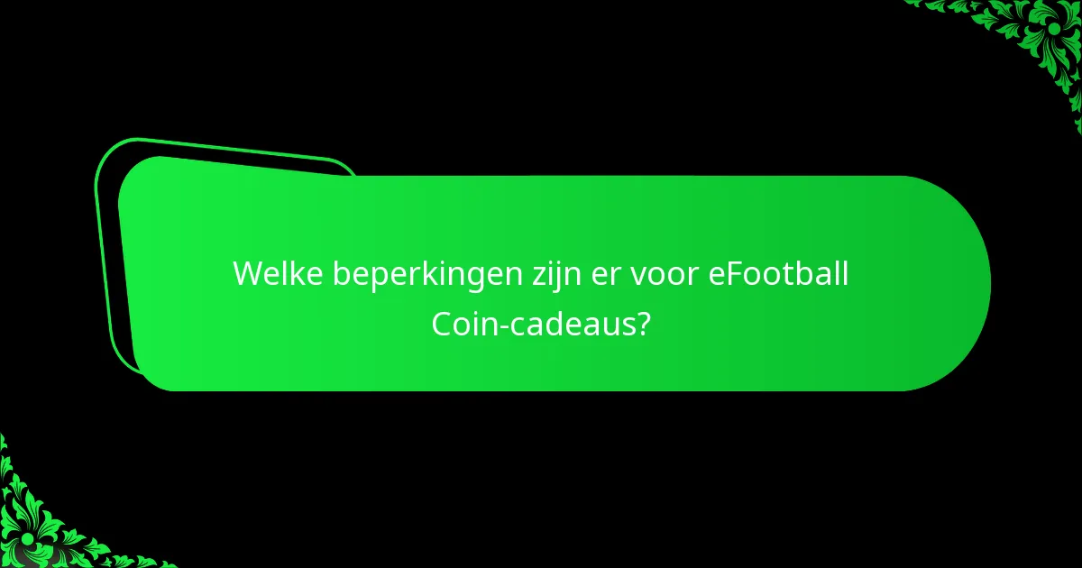 Welke beperkingen zijn er voor eFootball Coin-cadeaus?