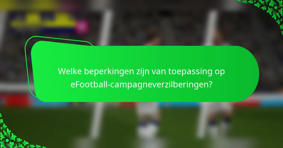 Welke beperkingen zijn van toepassing op eFootball-campagneverzilberingen?
