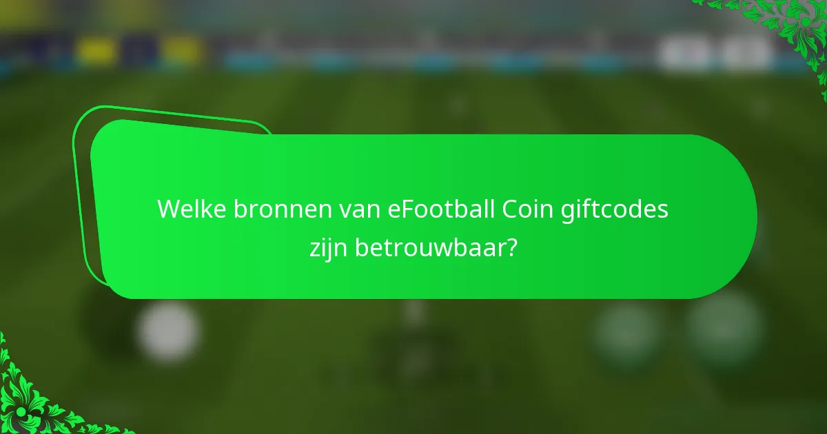 Welke bronnen van eFootball Coin giftcodes zijn betrouwbaar?