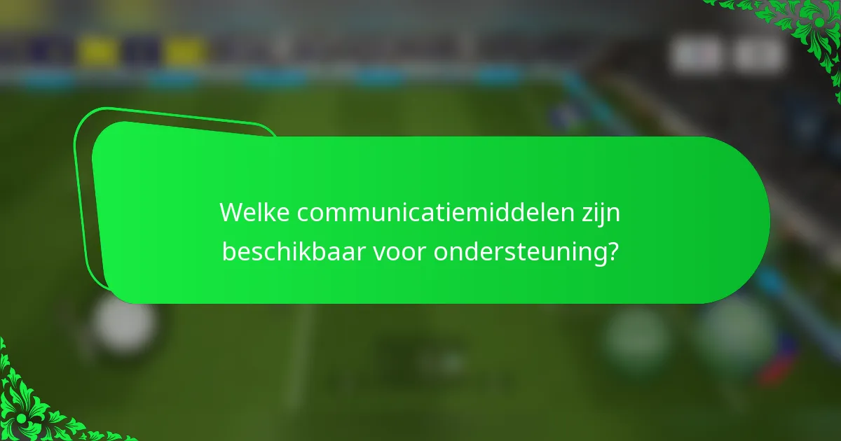 Welke communicatiemiddelen zijn beschikbaar voor ondersteuning?