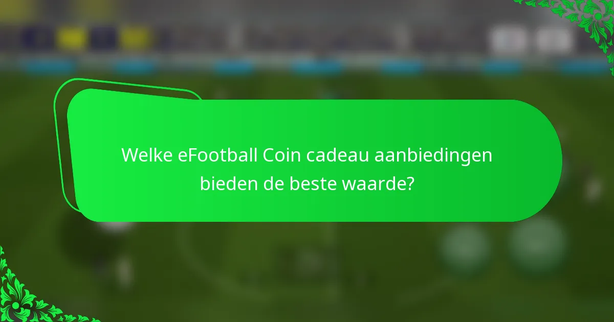 Welke eFootball Coin cadeau aanbiedingen bieden de beste waarde?